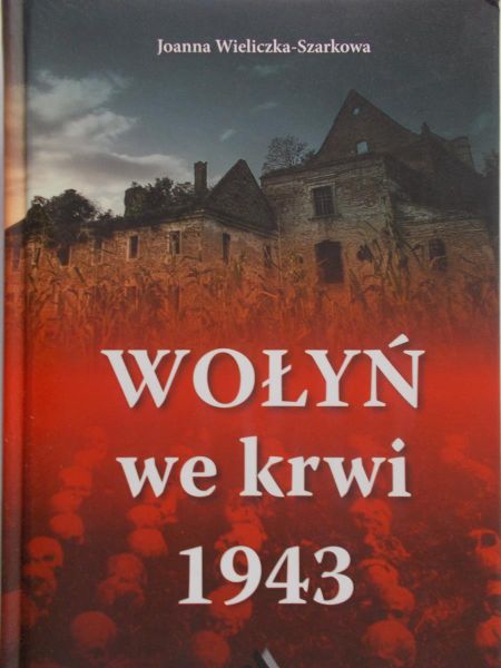 Wieliczka-Szarkowa Joanna - Wołyń we krwi 1943