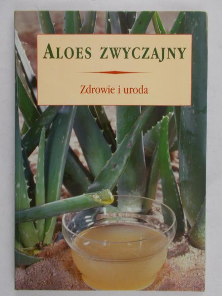 Zych Barbara - Aloes zwyczajny. Zdrowie i uroda