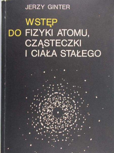 Ginter Jerzy - Wstęp do fizyki atomu, cząsteczki i ciała stałego