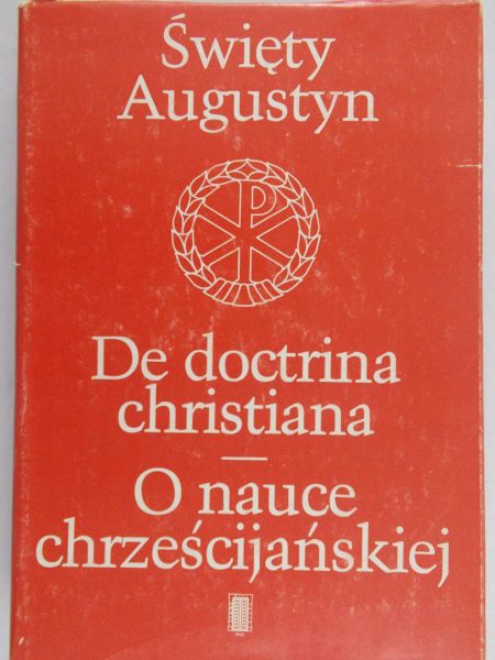 Święty Augustyn - De Doctrina Christiana. O nauce chrześcijańskiej