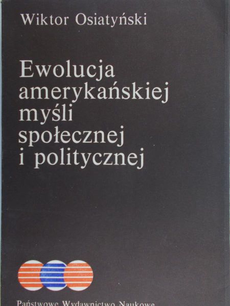Osiatyński Wiktor - Ewolucja amerykańskiej myśli społecznej i politycznej