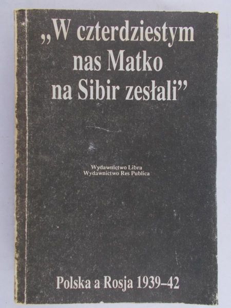 Gross Jan Tomasz - W czterdziestym nas Matko na Sybir zesłali