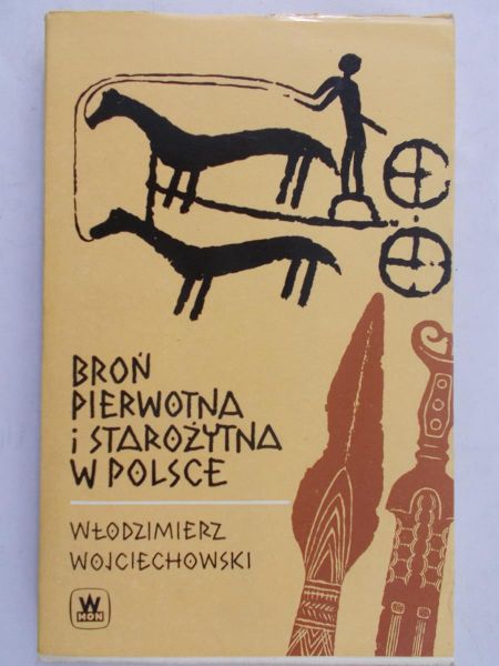 Wojciechowski Włodzimierz - Broń pierwotna i starożytna w Polsce