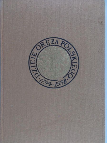 Kozłowski Eligiusz - Dzieje oręża polskiego 1794-1938
