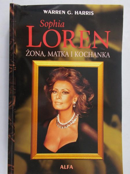 Harris Warren G. - Sophia Loren. Żona, matka i kochanka