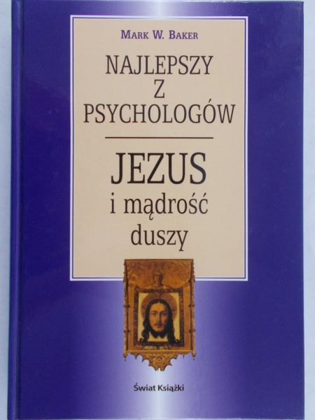 Baker Mark W. - Najlepszy z psychologów, Jezus i mądrość duszy