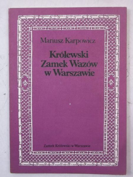 Karpowicz Mariusz - Królewski Zamek Wazów w Warszawie