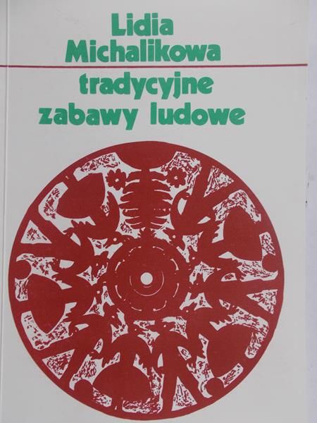 Michalikowa Lidia - Tradycyjne zabawy ludowe