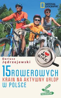 Jędrzejewski Dariusz - 15 rowerowych krain na aktywny urlop w Polsce