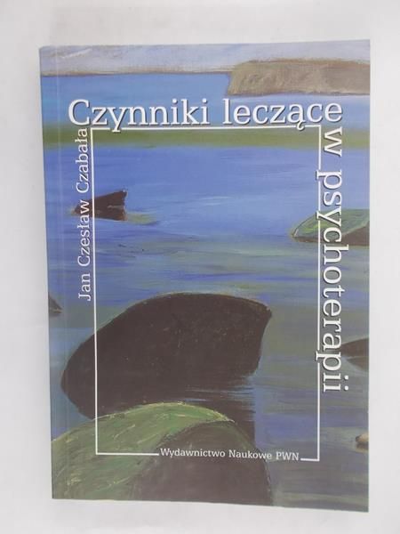 Czabała Jan Czesław - Czynniki leczące w psychoterapii