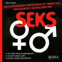Hasler Nikol - Seks Nieocenzurowany przewodnik po Twoim ciele seksualności i bezpieczeństwie