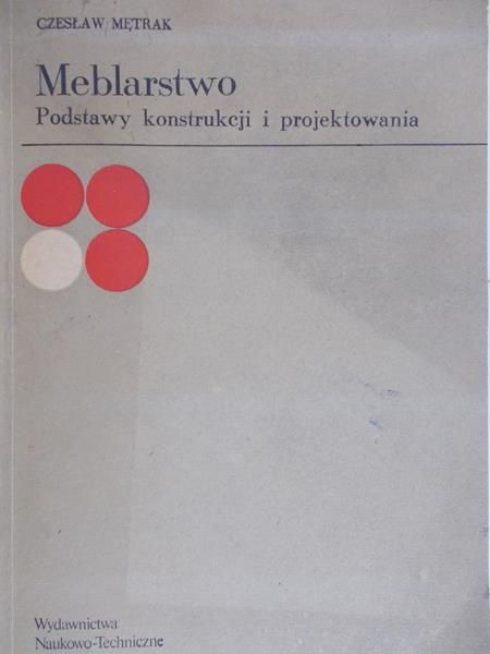 Mętrak Czesław - Meblarstwo. Podstawy konstrukcji i projektowania