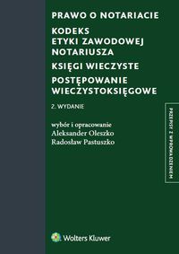 Oleszko Aleksander- Prawo o notariacie. Kodeks Etyki Zawodowej Notariusza. Księgi wieczyste. Postępowanie wieczystoksięgowe