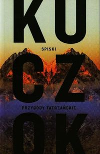 Kuczok Wojciech - Spiski Przygody Tatrzańskie