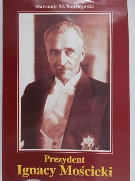 Nowinowski Sławomir M. - Prezydent Ignacy Mościcki