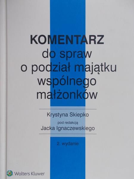 Skiepko Krystyna - Komentarz do spraw o podział majątku wspólnego małżonków, Nowa