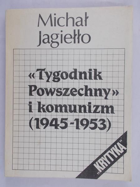 Jagiełło Michał - Tygodnik powszechny i komunizm (1945-1953)