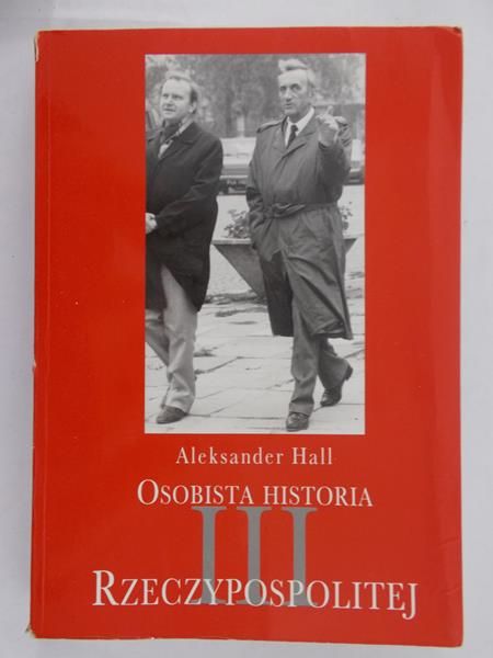 Hall Aleksander - Osobista historia III Rzeczypospolitej