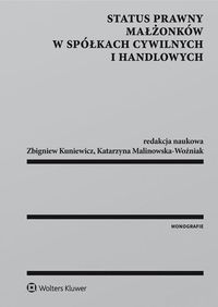 Malinowska-Woźniak Katarzyna - Status prawny małżonków w spółkach cywilnych i handlowych