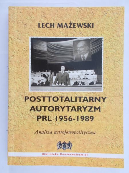 Mażewski Lech - Posttotalitalitarny autorytaryzm PRL 1956-1989