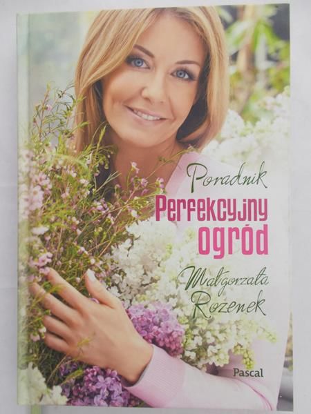 Rozenek Małgorzata - Perfekcyjny ogród. Poradnik