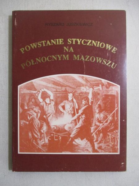 Juszkiewicz Ryszard - Powstanie Styczniowe na Północnym Mazowszu