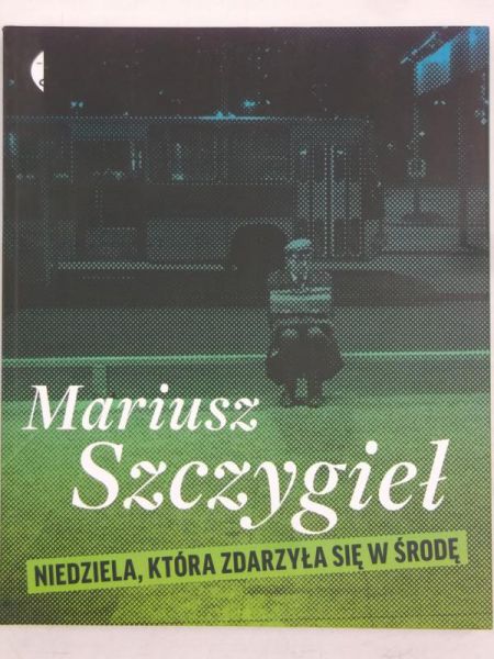 Szczygieł Mariusz - Niedziela, która zdarzyła się w środę