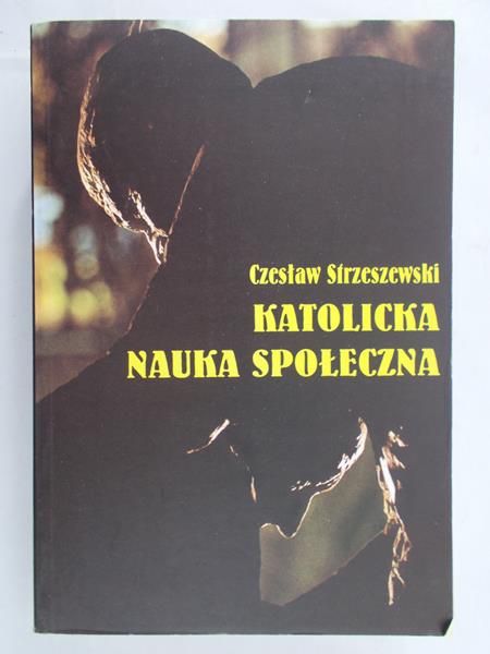 Strzeszewski Czesław - Katolicka nauka społeczna