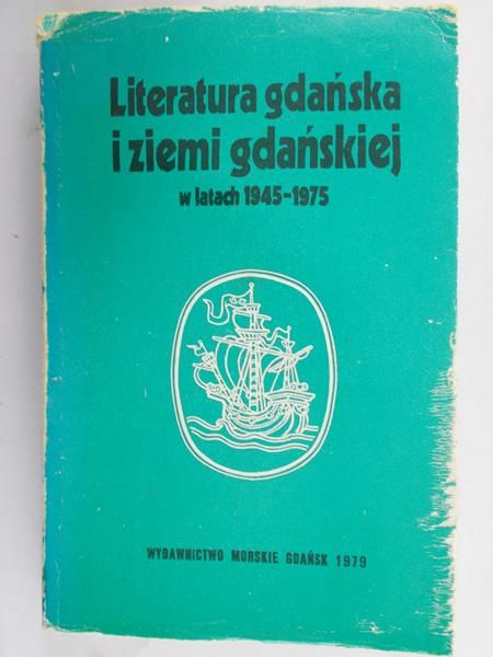Bukowski Andrzej (red.) - Literatura gdańska i ziemi gdańskiej w latach 1945-1975