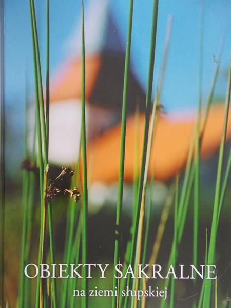 Orłowska J. (red.)- Obiekty sakralne na ziemi Słupskiej