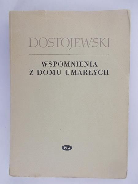 Fiodor Dostojewski - Wspomnienia z domu umarłych