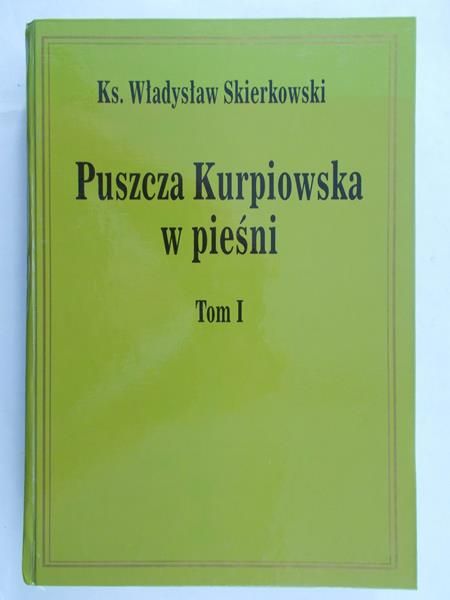 Skierkowski Władysław - Puszcza Kurpowska w pieśni, Tom I