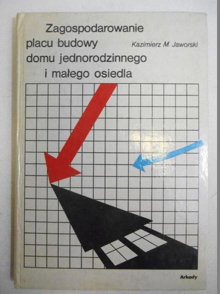 Jaworski Kazimierz M. - Zagospodarowanie placu budowy jednorodzinnego i małego osiedla