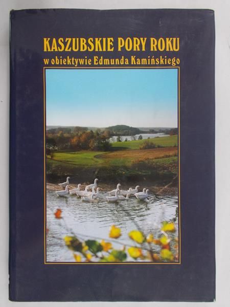 Kamiński Edmund- Kaszubskie Pory roku w obiektywie Edmunda Kamińskiego