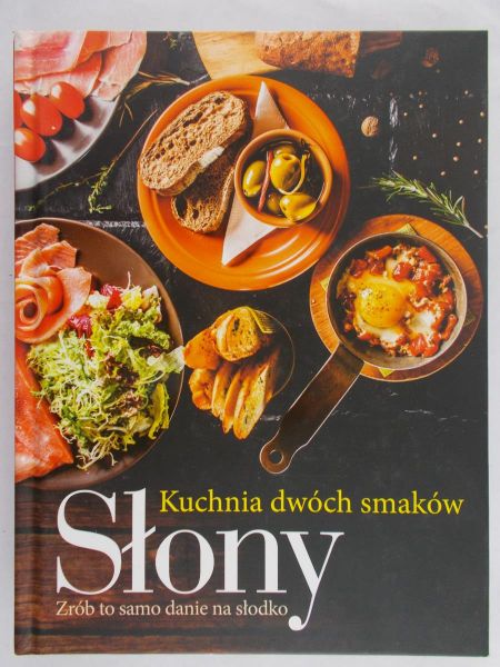 Tropiło Joanna (red.) - Kuchnia dwóch smaków. Słony i Słodki.