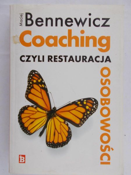 Bennewicz Maciej - Coaching czyli restauracja osobowości