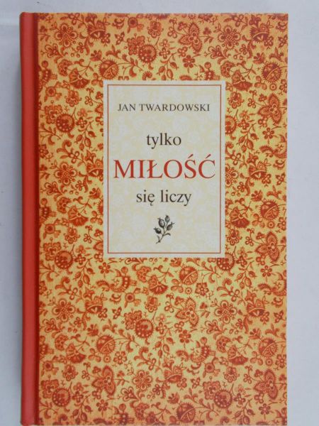 Twardowski Jan - Tylko miłość się liczy