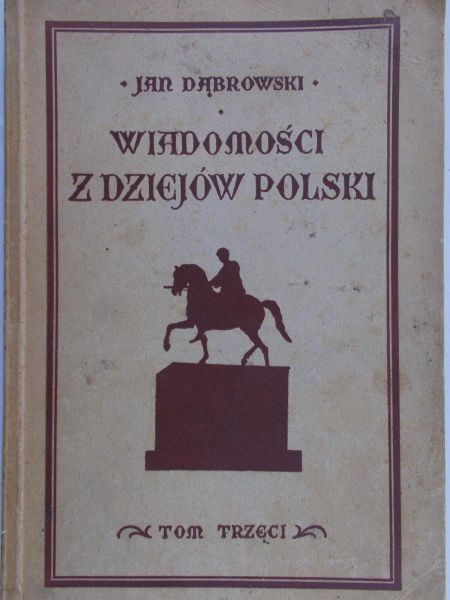Dąbrowski Jan - Wiadomości z dziejów polski TOM III, 1928 r.
