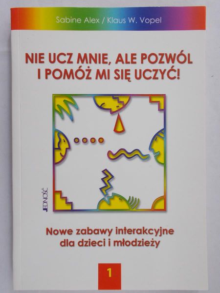 Alex Sabine - Nie ucz mnie, ale pozwól i pomóż mi się uczyć!, tom 1