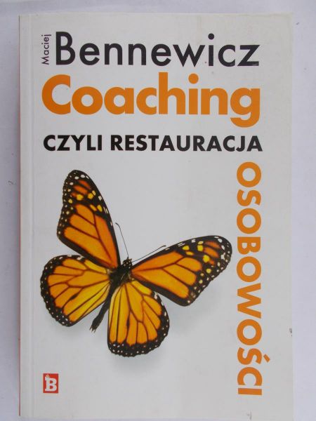 Bennewicz Maciej - Coaching czyli restauracja osobowości