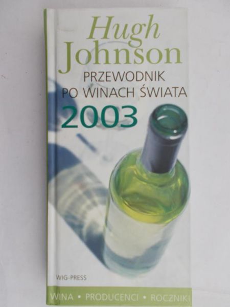 Johnson Hugh - Przewodnik po winach świata. 2003