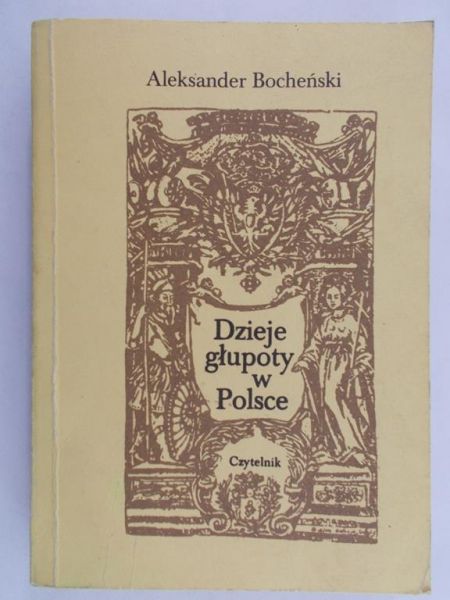 Bocheński Aleksander - Dzieje głupoty w Polsce