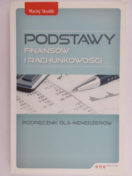 Skudlik Maciej - Podstawy finansów i rachunkowości