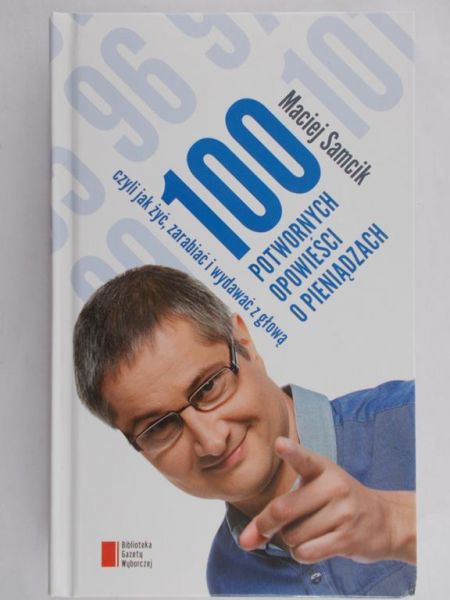 Samcik Maciej  - 100 potwornych opowieści o pieniądzach