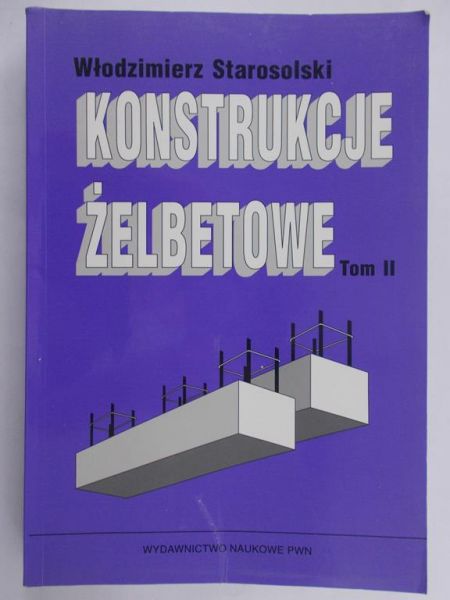Starosolski Włodzimierz - Konstrukcje żelbetowe,Tom II