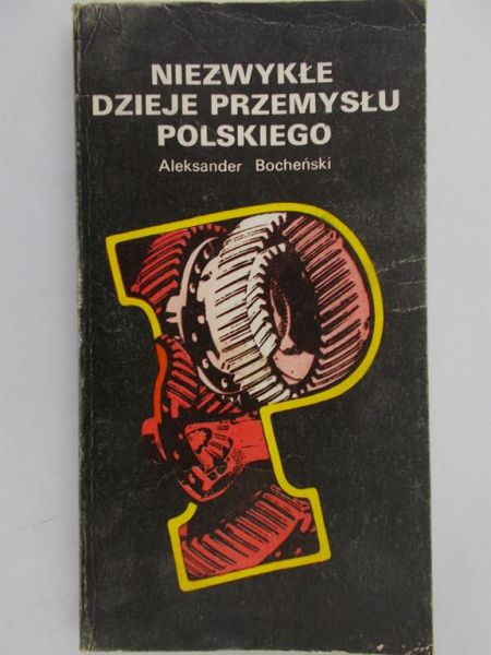 Bocheński Aleksander - Niezwykłe dzieje przemysłu polskiego