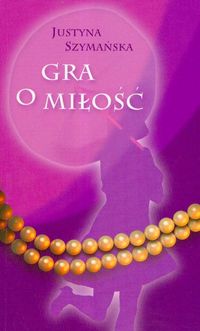 Szymańska Justyna - Gra o miłość