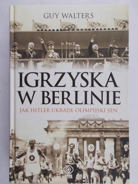Walters Guy - Igrzyska w Berlinie. Jak Hitler ukradł olimpijski sen.