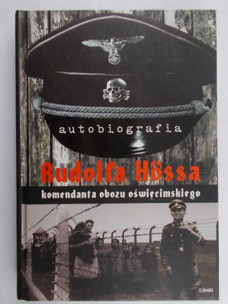 Hoss Rudolf - Autobiografia Rudolfa Hossa, komendanta  obozu oświęcimskiego