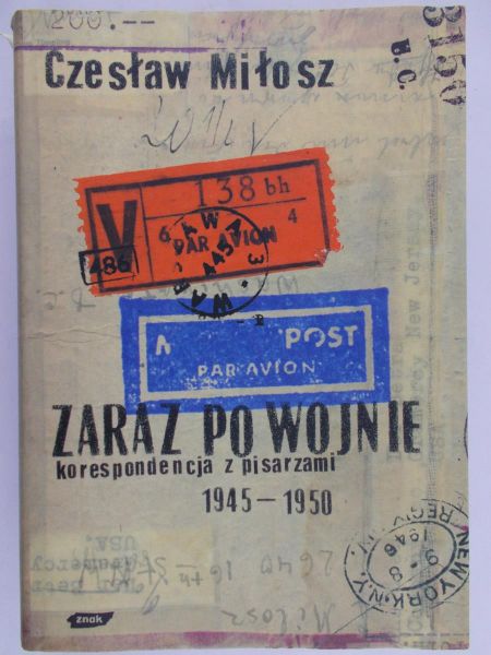 Miłosz Czesław - Zaraz po wojnie: korespondencja z pisarzami 1945 - 1950